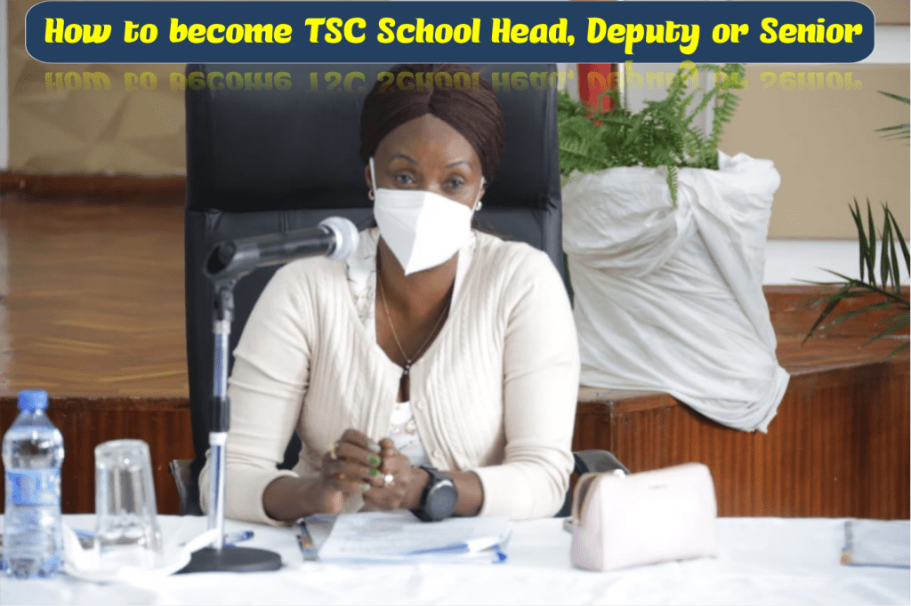 How to become TSC School Head, Deputy or Senior Teacher/Master